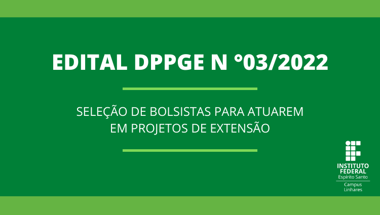 Edital DPPGE Nº 03/2022 - Seleção de Bolsistas para atuarem em projetos de extensão