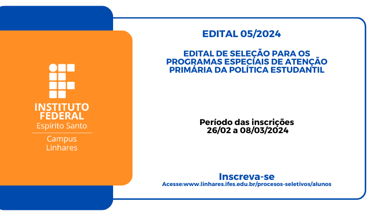 Edital n° 05/2024 - Edital de seleção de para os programas especiais de atenção primária da Política Estudantil do Ifes campus Linhares