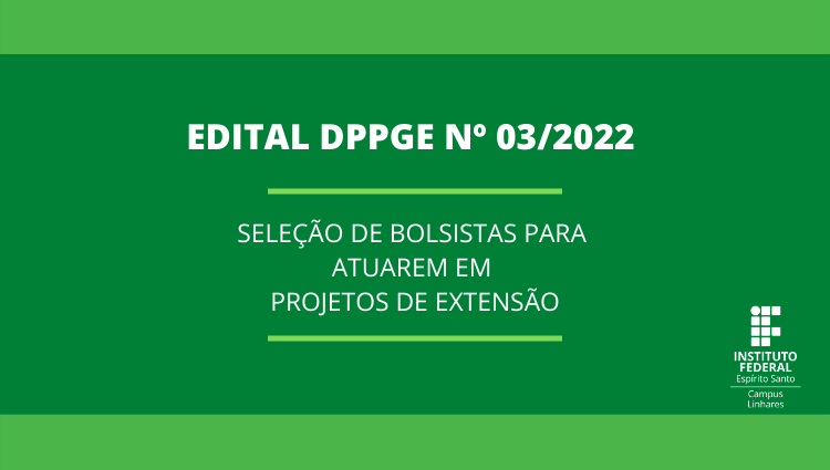 Edital DPPGE Nº 03/2022 - Seleção de Bolsistas para atuarem em projetos de extensão